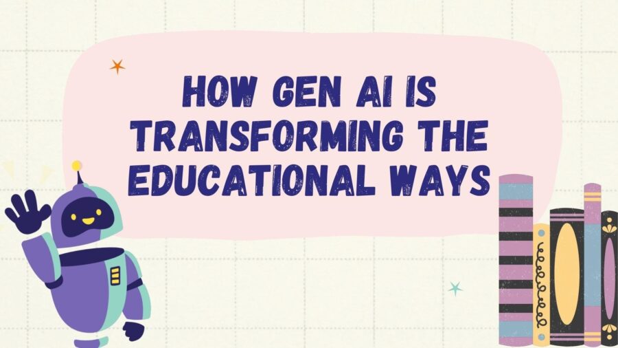 How Gen AI is Transforming the Educational Ways?