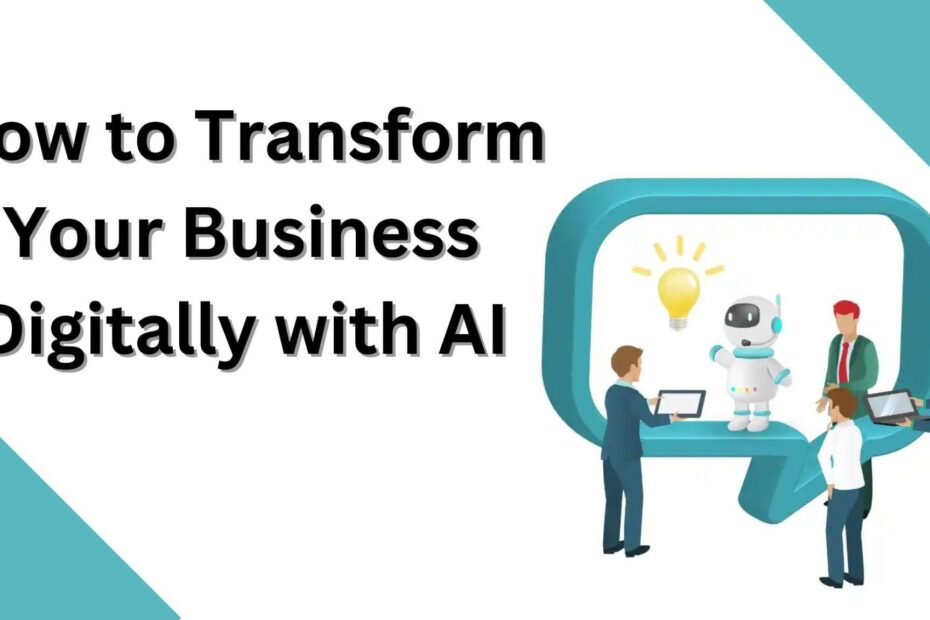 How to Transform Your Business Digitally with AI